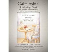 Calm Mind Coloring Book for Women Who Overthink: A Therapeutic Coloring Experience to Calm Overthinking, Reduce Anxiety, and Reset Your Mind (Overthinking Reset Series)