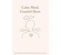 Calm Mind, Grateful Heart: Write down your thoughts | Emotional Gratitude Notebook Journal, Gift For Women, Men, Friends and Family, 120 Pages, 6" x 9"