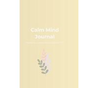 Calm Mind Journal: Notes for a peaceful and gentle life