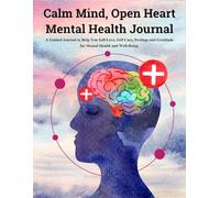 Calm Mind, Open Heart: Mental Health Exploration: A Guided Journal to Help You Self-Love and Self Care for Mental Health and Well-Being