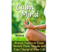 Calm Mind: Proven Tactics to Treat Anxiety Panic Attacks and Take Charge of Your Life