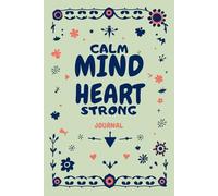 Calm Mind Strong Heart: Mindful Anxiety Transformation Journal: Matte cover, 120 guided pages-mindfulness-based anxiety reduction, present-moment awareness, meditation practices, emotional regulation