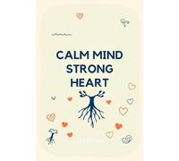 Calm Mind Strong Heart: Teen & Young Adult Anxiety Recovery Journal: age-appropriate anxiety management, academic stress relief, identity development support, transition anxiety guidance