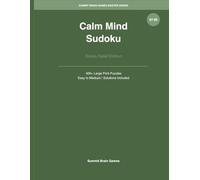 Calm Mind Sudoku: 400+ Easy to Medium Large Print Stress Relief Puzzles for Adults: Relaxation Puzzle Book with Solutions | Very Easy to Medium | One Puzzle Per Page | Summit Brain Games Master Series