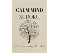 Calm Mind Sudoku Puzzle Book: Sudoku Puzzles for a Calm Mind | Soothing Puzzles to help Unwind, Refocus, and Reset | 6x9 inches, 110 pages | 50 + Puzzles | Solutions Included
