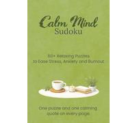 Calm Mind Sudoku Puzzle Book: Sudoku Puzzles for Calm Your Mind | 60+ Puzzles to Ease Stress, Anxiety and Burnout | 6x9 Inches, 130 Pages | Solutions Included