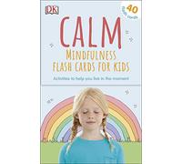 Calm - Mindfulness Flash Cards for Kids : 40 Activities to Help you Learn to Live in the Moment