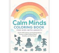 Calm Minds Coloring Book for Kids with Anxiety: Gentle Affirmations and Soothing Nature Scenes to Help Children Relax, Breathe, and Feel Brave! (Coloring Books for Young and Old)