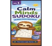 Calm Minds Sudoku Volume 1: Sudoku Puzzles for Autism, ADHD, and Neurodivergent Learners | Perfect for All Ages | 6x9 Inches, 120 Pages | 60 Puzzles | Solutions Included (The Calm Logic Series)