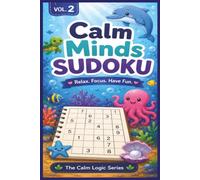 Calm Minds Sudoku Volume 2: Sudoku Puzzles for Autism, ADHD, and Neurodivergent Learners | Perfect for All Ages | 6x9 Inches, 120 Pages | 60 Puzzles | Solutions Included (The Calm Logic Series)