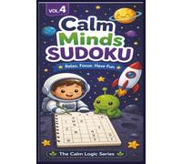 Calm Minds Sudoku Volume 4: Sudoku Puzzles for Autism, ADHD, and Neurodivergent Learners | Perfect for All Ages | 6x9 Inches, 120 Pages | 60 Puzzles | Solutions Included (The Calm Logic Series)