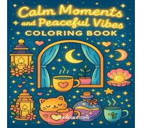 Calm Moments and Peaceful Vibes Coloring Book: Stress relief, Self-care, Relaxing, Kawaii and Mindfulness for alla Ages (Cozy & Relax and Antistress)