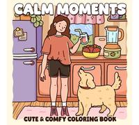 Calm Moments Coloring Book: Bold and Easy Coloring Pages featuring Cute Hygge Scenes Illustrations for Adults and Teens to Relax, Unwind, and Enjoy