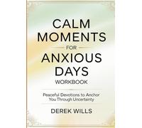 Calm Moments for Anxious Days Workbook: Peaceful Devotions to Anchor You Through Uncertainty