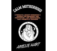 CALM MOTHERHOOD: A Perinatal Anxiety Workbook & Journal for Pregnancy and Postpartum