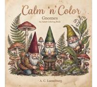 Calm 'n' Color Gnomes: A coloring book for adults & teens with 30 intricate designs about gnomes, mythical gardens, jewel caves, mountains & more | ... etc. (Calm 'n' Color Adult Coloring Books)