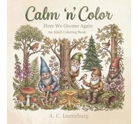 Calm 'n' Color Here We Gnome Again: A coloring book for adults & teens about gnomes hiking, gardening, fishing, playing in jewel caves & more | Great ... etc. (Calm 'n' Color Adult Coloring Books)