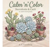 Calm 'n' Color Succulents & Cacti: A coloring book for adults & teens about succulent & cacti plants | Great gift idea for vacations, roadtrips, ... etc. (Calm 'n' Color Adult Coloring Books)