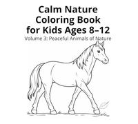 Calm Nature Coloring Book for Kids Ages 8-12: Volume 3: Peaceful Animals of Nature