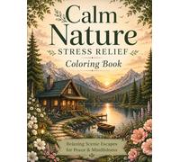 Calm Nature Stress Relief Coloring Book: Relaxing Scenic Escapes for Peace & Mindfulness