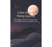 Calm Nights Sleep Journal: Daily Sleep Tracker for Better Rest, Bedtime Routine, Morning Reflection & Healthy Sleep Habits