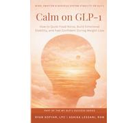 Calm on GLP-1: How to Quiet Food Noise, Build Emotional Stability, and Feel Confident During Weight Loss (My GLP-1 Success Series)