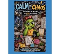 Calm or Chaos: How to Predict the Weather in Your Classroom (The Turtle Teaching System: Creating Calm Classrooms)