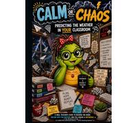 Calm or Chaos: How to Predict the Weather in Your Classroom (The Turtle Teaching System: Creating Calm Classrooms)