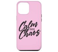 Calm Over Chaos, Encouraging Hand Lettered Message Case for iPhone 12 Pro Max