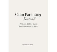 Calm Parenting Journal: A Gentle 30-Day Guide for Overwhelmed Parents