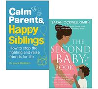 Calm Parents Happy Siblings By Dr. Laura Markham & The Second Baby Book By Sarah Ockwell-Smith 2 Books Collection Set