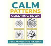 Calm Patterns Coloring Book - 30 Relaxing Designs for Adults: Simple and Bold Abstract Patterns to Relieve Stress and Find Inner Peace - Easy Coloring Book for Adults and Seniors