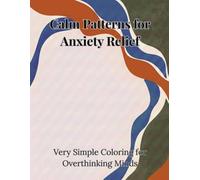 Calm Patterns for Anxiety Relief: Very Simple Coloring for Overthinking Minds and Stress Reduction (Calm Coloring Collection)