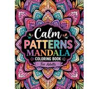 Calm Patterns Mandala Coloring Book For Adults: A Relaxing Collection of Beautiful Mandalas for Stress Relief, Mindfulness, and Creative Calm for Adults