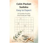 Calm Pocket Sudoku: 152 Puzzles, Easy to Expert, with Full Solutions (Calm Focus Puzzle Series)