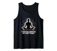 Calm Prepper I Practice Survival So I Dont Panic Tank Top