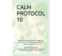 CALM PROTOCOL 10: Agitation • Aggression • Wandering • Personal Hygiene Issues • Insomnia • Hallucinations • Resistance to Care • Emotional Crises • ... Caregivers • Healthcare Professionals