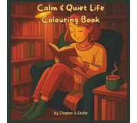 Calm & Quiet Life Colouring Book: A Cozy Collection of 50 Charming Scenes for Relaxation and Mindful Moments: Relaxing, Easy-to-Colour Pages for ... Unwind, Spark Creativity and Soothe the Mind