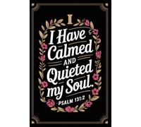 Calm & Quiet Soul Journal: Floral Lined Notebook with Psalm 131:2 | A Gentle Space for Peaceful Reflection