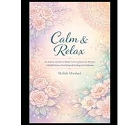 Calm & Relax: An Anxiety and Stress Relief Coloring Book for Women - Mindful Patterns, Floral Designs & Soothing Art for Relaxation