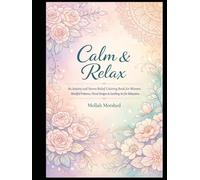 Calm & Relax: An Anxiety and Stress Relief Coloring Book for Women - Mindful Patterns, Floral Designs & Soothing Art for Relaxation
