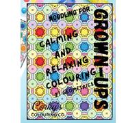 Calm,Relax and do Colouring!: Elegant, Challenging Patterns for Stress Relief, Mindfulness & Creative Focus for Grown-Ups (Corky's Colouring Co. Colouring Books)