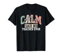 Calm Said No Teacher Ever Quote T-Shirt