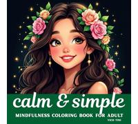 Calm & Simple: A Beautiful Collection of Relaxing Designs and Simple Patterns to Soothe Stress, Practice Mindfulness, and Bring Inner Peace Through the Joy of Coloring