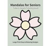 Calm & Simple Mandalas for Seniors: Large Print Easy & Relaxing Designs