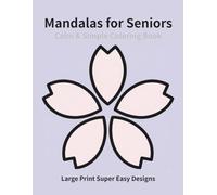 Calm & Simple Mandalas for Seniors: Large Print Super Easy Designs