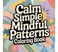 Calm Simple Mindful Patterns Coloring book: cute coloring book for kids, coloring book for adults, kawaii coloring book, Coloring Book for Adults and ... coloring, stress relief pattern coloring