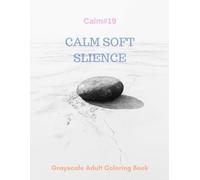 Calm Soft Silence: A Grayscale Adult Coloring Book for Quiet Contemplation
