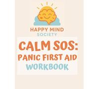 Calm SOS: Panic First Aid: A Gentle Workbook for Easing Panic Attacks, Calming Anxiety, and Building Your Personal First Aid Toolkit (Happy Mind Society Workbooks)