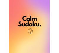 Calm Sudoku: 100 Large-Print Puzzles for Stress Relief and Focus